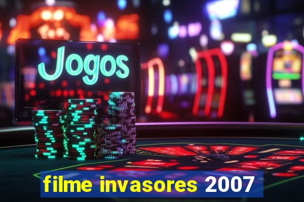 filme invasores 2007